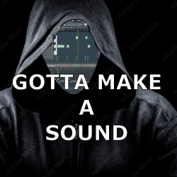 GOTTA MAKE A SOUND (free) GOTTA MAKE A SOUND (free)